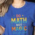 DO Math NOT Magic Math Meme Teacher Humor Women's Heather T-Shirt Heather True Royal