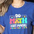 Do Math Not Magic Show Your Work Math Teacher Women's Heather T-Shirt Heather True Royal