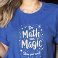 Do Math Not Magic Math Teacher Back To School Women's Heather T-Shirt Heather True Royal Do Math Not Magic Math Teacher Back To School Women's Heather T-Shirt Heather True Royal