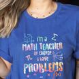 Im A Math Teacher Of Course I Have Problems Men Women Women's Heather T-Shirt Heather True Royal Im A Math Teacher Of Course I Have Problems Men Women Women's Heather T-Shirt Heather True Royal