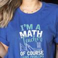 Im A Math Teacher Of Course I Have Problems Teacher Women's Heather T-Shirt Heather True Royal Im A Math Teacher Of Course I Have Problems Teacher Women's Heather T-Shirt Heather True Royal