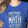 Math Teacher Dinosaurs Didn't Learn Math Mathematics Women's Heather T-Shirt Heather True Royal Math Teacher Dinosaurs Didn't Learn Math Mathematics Women's Heather T-Shirt Heather True Royal