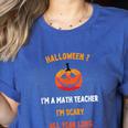 Math Teacher Halloween Quote I'm Scary All Year Long Men Women Women's Heather T-Shirt Heather True Royal