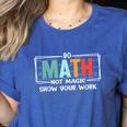 Math Teacher Do Math Not Magic Show Your Work Women's Heather T-Shirt Heather True Royal Math Teacher Do Math Not Magic Show Your Work Women's Heather T-Shirt Heather True Royal
