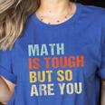 Math Teacher Quote Math Is Tough But So Are You Women's Heather T-Shirt Heather True Royal