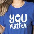 You Matter Teacher Kindness Child Counselor Heart Love Men Women Kids Women's Heather T-Shirt Heather True Royal You Matter Teacher Kindness Child Counselor Heart Love Men Women Kids Women's Heather T-Shirt Heather True Royal