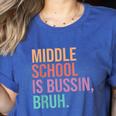 Middle School Teacher Middle School Is Bussin Bruh Women's Heather T-Shirt Heather True Royal