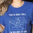 Nerdy This Is How I Roll I'm Inclined To Say Physics Teacher Women's Heather T-Shirt Heather True Royal Nerdy This Is How I Roll I'm Inclined To Say Physics Teacher Women's Heather T-Shirt Heather True Royal