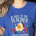 Be Nice To The Teacher Santa Is Watching School Christmas Women's Heather T-Shirt Heather True Royal Be Nice To The Teacher Santa Is Watching School Christmas Women's Heather T-Shirt Heather True Royal