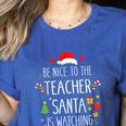 Be Nice Teacher Santa Watching Xmas School Students For Men Women Women's Heather T-Shirt Heather True Royal Be Nice Teacher Santa Watching Xmas School Students For Men Women Women's Heather T-Shirt Heather True Royal