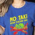 No Taki When Teacher Taki Education Classroom Teacher For Men Women Girls Kids Women's Heather T-Shirt Heather True Royal