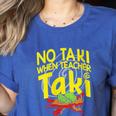 No Taki When Teacher Taki Education Classroom Teacher Women's Heather T-Shirt Heather True Royal