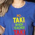 No Taki When Teacher Taki Education Classroom Teacher Women's Heather T-Shirt Heather True Royal
