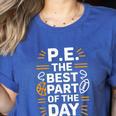 PE School Gym Teacher PE The Bests Part Of The Day Women's Heather T-Shirt Heather True Royal PE School Gym Teacher PE The Bests Part Of The Day Women's Heather T-Shirt Heather True Royal