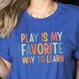 Play Is My Favorite Way To Learn Special Education Teacher Women's Heather T-Shirt Heather True Royal