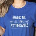 Remind Me To Take Attendance Teacher T Shirt Women's Heather T-Shirt Heather True Royal Remind Me To Take Attendance Teacher T Shirt Women's Heather T-Shirt Heather True Royal