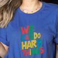 School Teachers Motivational Quote We Can Do Hard Things Men Women Kids Women's Heather T-Shirt Heather True Royal School Teachers Motivational Quote We Can Do Hard Things Men Women Kids Women's Heather T-Shirt Heather True Royal