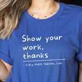 Show Your Work Thanks Math Teacher Women's Heather T-Shirt Heather True Royal Show Your Work Thanks Math Teacher Women's Heather T-Shirt Heather True Royal