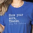 Show Your Work Thanks Math Teacher Women's Heather T-Shirt Heather True Royal Show Your Work Thanks Math Teacher Women's Heather T-Shirt Heather True Royal