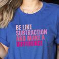 Be Like Subtraction And Make A Difference Math Teacher Women's Heather T-Shirt Heather True Royal Be Like Subtraction And Make A Difference Math Teacher Women's Heather T-Shirt Heather True Royal
