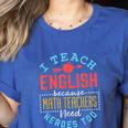 I Teach English Because Math Teachers Need Heroes Too Women's Heather T-Shirt Heather True Royal