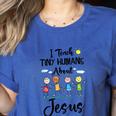 I Teach Tiny Humans About Jesus Sunday School Teacher Women's Heather T-Shirt Heather True Royal I Teach Tiny Humans About Jesus Sunday School Teacher Women's Heather T-Shirt Heather True Royal