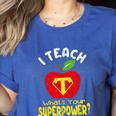 I Teach What's Your Superpower Superhero Teacher Women's Heather T-Shirt Heather True Royal