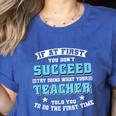 Teacher If At First You Don't Succeed Try Doing What Your Women's Heather T-Shirt Heather True Royal Teacher If At First You Don't Succeed Try Doing What Your Women's Heather T-Shirt Heather True Royal