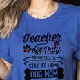 Teacher Off Duty Promoted To Stay At Home Dog Mom Tshirt Men Women Women's Heather T-Shirt Heather True Royal Teacher Off Duty Promoted To Stay At Home Dog Mom Tshirt Men Women Women's Heather T-Shirt Heather True Royal