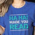 Teacher T Shirts Ha Ha Made You Read Shirt Women's Heather T-Shirt Heather True Royal