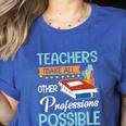 Teachers Make All Other Professions Possible Back To School For Men Women Women's Heather T-Shirt Heather True Royal Teachers Make All Other Professions Possible Back To School For Men Women Women's Heather T-Shirt Heather True Royal