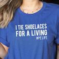 I Tie Shoelaces For a Living Elementary PE Teacher Women's Heather T-Shirt Heather True Royal I Tie Shoelaces For a Living Elementary PE Teacher Women's Heather T-Shirt Heather True Royal