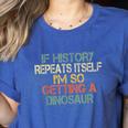 History Teacher Repeats Itself I'm Getting a Dinosaur Women's Heather T-Shirt Heather True Royal