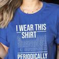 I Wear This Shirt Periodically Chemistry Science Teacher For Men Women Girls Kids Women's Heather T-Shirt Heather True Royal I Wear This Shirt Periodically Chemistry Science Teacher For Men Women Girls Kids Women's Heather T-Shirt Heather True Royal
