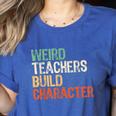 Weird Teachers Build Character Teacher Appreciation Week Day Women's Heather T-Shirt Heather True Royal Weird Teachers Build Character Teacher Appreciation Week Day Women's Heather T-Shirt Heather True Royal