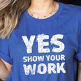 Yes Show Your Work Gteat Testing Math Teacher T-Shirt Women's Heather T-Shirt Heather True Royal Yes Show Your Work Gteat Testing Math Teacher T-Shirt Women's Heather T-Shirt Heather True Royal