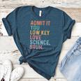 Admit It You Low Key Love Science Bruh Scientist Teacher Women's Heather T-Shirt Heather Deep Teal Admit It You Low Key Love Science Bruh Scientist Teacher Women's Heather T-Shirt Heather Deep Teal