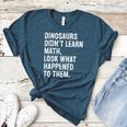 Dinosaurs Didn't Learn Math Math Teacher Women's Heather T-Shirt Heather Deep Teal Dinosaurs Didn't Learn Math Math Teacher Women's Heather T-Shirt Heather Deep Teal