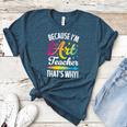 Because I'm The Art Teacher That's Why Artists Men Women Women's Heather T-Shirt Heather Deep Teal Because I'm The Art Teacher That's Why Artists Men Women Women's Heather T-Shirt Heather Deep Teal
