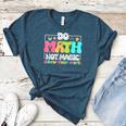 Do Math Not Magic Show Your Work Math Teacher Women's Heather T-Shirt Heather Deep Teal