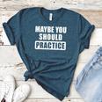 Maybe You Should Practice Music Teacher Band Director Women's Heather T-Shirt Heather Deep Teal Maybe You Should Practice Music Teacher Band Director Women's Heather T-Shirt Heather Deep Teal