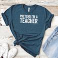 Pretend I'm A Teacher Shirt Adult Kids Men Women Costume Women's Heather T-Shirt Heather Deep Teal Pretend I'm A Teacher Shirt Adult Kids Men Women Costume Women's Heather T-Shirt Heather Deep Teal