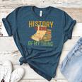 History Is Kind Of My Thing Historian Historic Teacher Job Women's Heather T-Shirt Heather Deep Teal