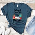 When I Grow Up I Want To Be Teacher Kids Women's Heather T-Shirt Heather Deep Teal When I Grow Up I Want To Be Teacher Kids Women's Heather T-Shirt Heather Deep Teal