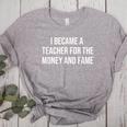 I Became A Teacher For The Money And Fame Women's Heather T-Shirt Athletic Heather I Became A Teacher For The Money And Fame Women's Heather T-Shirt Athletic Heather