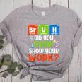 Bruh Did You Even Show Your Work For Science Teachers For Men Women Women's Heather T-Shirt Athletic Heather Bruh Did You Even Show Your Work For Science Teachers For Men Women Women's Heather T-Shirt Athletic Heather