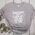 Dinosaurs Didn't Learn Art Artist Teacher Typography Women's Heather T-Shirt Athletic Heather Dinosaurs Didn't Learn Art Artist Teacher Typography Women's Heather T-Shirt Athletic Heather