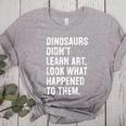 Dinosaurs Didn't Learn Art Art Teacher Women's Heather T-Shirt Athletic Heather Dinosaurs Didn't Learn Art Art Teacher Women's Heather T-Shirt Athletic Heather
