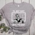 I'Ll Just Wait Until It's Quiet Halloween Teacher Mom Women's Heather T-Shirt Athletic Heather I'Ll Just Wait Until It's Quiet Halloween Teacher Mom Women's Heather T-Shirt Athletic Heather