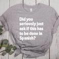 Did You Just Ask If This Has To Be Done In Spanish Teacher Women's Heather T-Shirt Athletic Heather Did You Just Ask If This Has To Be Done In Spanish Teacher Women's Heather T-Shirt Athletic Heather